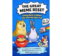 The Great Meme Reset: A Return to Simpler Internet Humor: A Funny Guide to Internet Memes, Nostalgia, and Why Online Humour Still Brings Us Together - For Teens, Adults, and Meme Lovers Everywhere