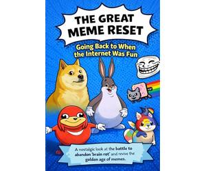 The Great Meme Reset: A Return to Simpler Internet Humor: A Funny Guide to Internet Memes, Nostalgia, and Why Online Humour Still Brings Us Together - For Teens, Adults, and Meme Lovers Everywhere