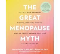 The Great Menopause Myth: The Truth on Mastering Midlife Hormonal Mayhem, Beating Uncomfortable Symptoms, and Aging to Thrive