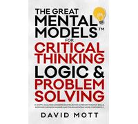 The Great Mental Models™ For Critical Thinking: Logic & Problem Solving, In-Depth Analysis & Modern Examples for Superior Thinking Skills, Improved ... and Mastering Critical Thinking)