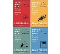 The Great Mental Models Series 4 Books Collection Set By By Shane Parrish (General Thinking Concepts, Physics Chemistry And Biology, Systems And Mathematics, Economics And Art)