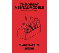 The Great Mental Models, Volume 1: General Thinking Concepts by Shane Parrish Ha