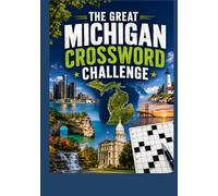 The Great Michigan Crossword Challenge: A Large Print Collection of Fun and Educational Crosswords Featuring Michigan Cities, Great Lakes, History, ... Adults, Seniors, Travelers, and Puzzle Lovers