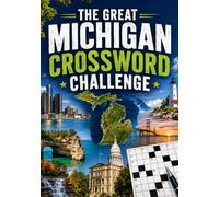 The Great Michigan Crossword Challenge: A Large Print Collection of Fun and Educational Crosswords Featuring Michigan Cities, Great Lakes, History, ... Adults, Seniors, Travelers, and Puzzle Lovers