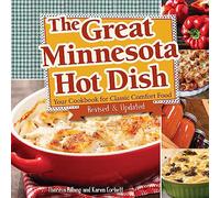 The Great Minnesota Hot Dish: Your Cookbook for Classic Comfort Food