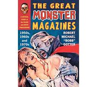 The Great Monster Magazines: A Critical Study of the Black and White Publications of the 1950s, 1960s and 1970s