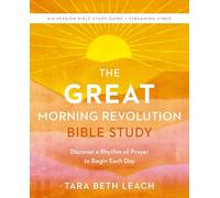The GREAT Morning Revolution Bible Study Guide plus Streaming Video : Discover a Rhythm of Prayer to Begin Each Day