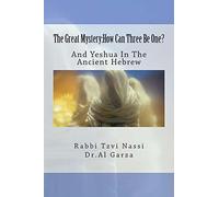 The Great Mystery:How Can Three Be One?: And Yeshua In The Ancient Hebrew