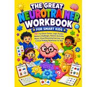 The Great Neurotrainer Workbook for Smart Kids: 70+ Fun Brain Games, Logic Puzzles, Memory Challenges, Pattern Activities, Mazes, Visual Reasoning Exercises, and Critical Thinking Adventures for Kids