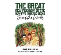 The Great New Freedom State: How Five Nutcase Geeks Saved the World