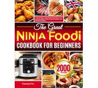 The Great Ninja Foodi Cookbook for Beginners: A Superb Ninja Foodi Recipe Book Allows You to Cook and Enjoy A Wide Variety of Cuisines with Multiple Functions