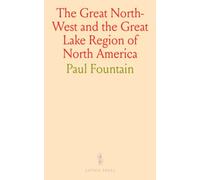 The Great North-West and the Great Lake Region of North America