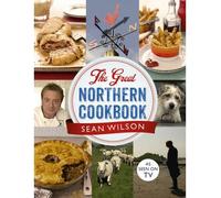 [ THE GREAT NORTHERN COOKBOOK ] By Wilson, Sean ( AUTHOR ) Jan-2013[ Hardback ]