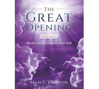 The Great Opening Volume 2: Mark's Gospel Chapters 8:27-16:8