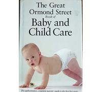 The Great Ormond Street Book of Baby and Child Care