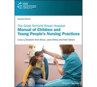 The Great Ormond Street Hospital Manual of Children and Young People's Nursing Practices: (2nd edition)