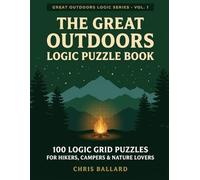 The Great Outdoors Logic Puzzle Book: 100 Logic Grid Puzzles for Hikers, Campers & Nature Lovers (Great Outdoors Logic Series)
