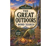 The Great Outdoors Word Search: Word Search Puzzles with Easy-to-Read Print about Camping, Hiking, National Parks, Road Trips, and Outdoor Fun and ... and Relaxation (Wild Wonders Word Search)