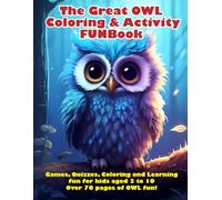The Great OWL Coloring and Activity FUN Book: Over 70 Pages of Puzzles, Mazes and Coloring