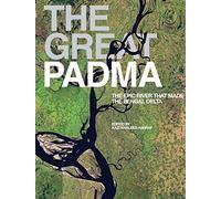 The Great Padma Book: The Epic River that Made the Bengal Delta