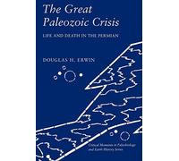 The Great Paleozoic Crisis - Life & Death in the Permian (Paper): Life and Death in the Permian (The Critical Moments and Perspectives in Earth History and Paleobiology)