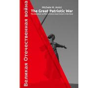 The Great Patriotic War: The bloodiest conflict in history least known in the West