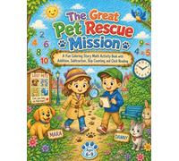 The Great Pet Rescue Mission: A Fun Coloring Story Math Activity Book with Addition, Subtraction, Skip Counting, and Clock Reading