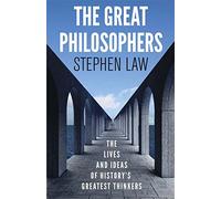The Great Philosophers: The Lives and Ideas of History's Greatest Thinkers