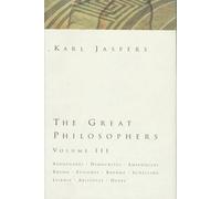 The Great Philosophers Volume III: Xenophanes, Democritus, Empedocles, Bruno, Epicurus, Boehme, Schelling, Leibniz, Aristotle, Hegel