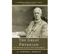 The Great Physician: The Method of Jesus with Individuals (G. Campbell Morgan Reprint)