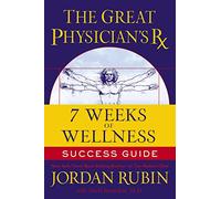 The Great Physician's Rx for 7 Weeks of Wellness Success Guide
