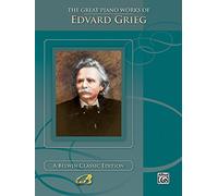 The Great Piano Works of Edvard Grieg (Belwin Classic Edition: The Great Piano Works)