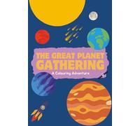The Great Planet Gathering: A Colouring Adventure