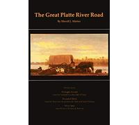 The Great Platte River Road: The Covered Wagon Mainline via Fort Kearny to Fort Laramie (Great Plains Photography)