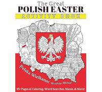 The Great Polish Easter Activity Book: Coloring, Word Searches, Mazes, and Hidden Pictures - A Cultural Celebration for Children (Learn About Poland)
