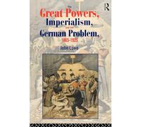 The Great Powers, Imperialism and the German Problem 1865-1925 (Policy; 56)