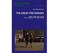 The Great Pretenders: Genre, Form, and Style in the Film Musicals of John Carney: 123 (Reimagining Ireland)