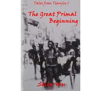 The Great Primal Beginning: Tales from Tianjin 1