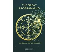 The Great Programming: The Manual for the Uncaged