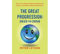 The Great Progression: How a Tech-Positive Majority Will Reinvent America and Build a World of Abundance