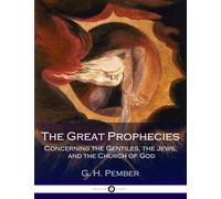 The Great Prophecies Concerning the Gentiles, the Jews, and the Church of God