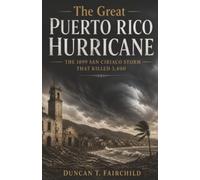 The Great Puerto Rico Hurricane: The 1899 San Ciriaco Storm That Killed 3,400