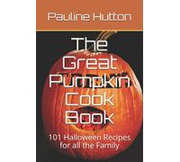 The Great Pumpkin Cook Book: 101 Halloween Recipes for all the Family
