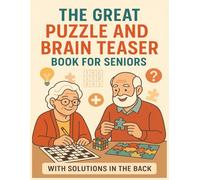 The Great Puzzle and Brain Teaser Book for Seniors - with Solutions in the back: Fun and challenging crosswords, Sudoku, word searches, and logic puzzles - from easy to tricky, with solutions included