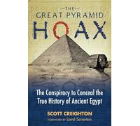 The Great Pyramid Hoax: The Conspiracy to Conceal the True History of Ancient Egypt