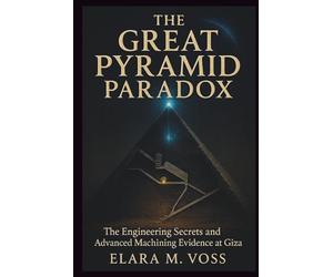 The Great Pyramid Paradox: The Engineering Secrets and Advanced Machining Evidence at Giza