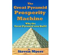 The Great Pyramid Prosperity Machine: Why the Great Pyramid was Built!