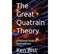 The Great Quatrain Theory: A Rational Study of Nostradamus