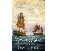 The Great Race: The Race Between the English and the French to Complete the Map of Australia: Written by David Hill, 2014 Edition, Publisher: Little, Brown [Hardcover]