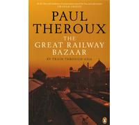 The Great Railway Bazaar: By Train Through Asia by Paul Theroux | Paperback